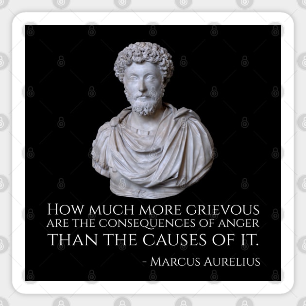 How much more grievous are the consequences of anger than the causes of it. - Marcus Aurelius Sticker by Styr Designs